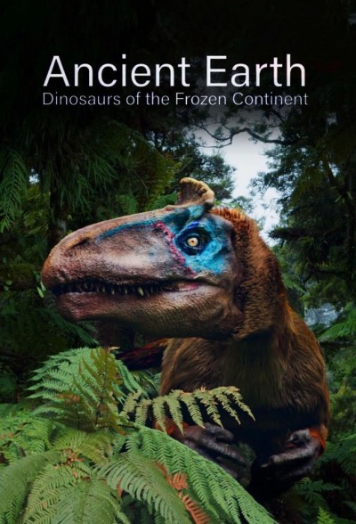 Ancient Earth: Dinosaurs Of The Frozen Continent 2022